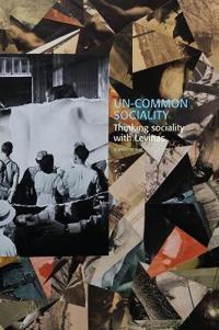 Un-common Sociality : Thinking Sociality with Levinas