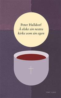 Å elske sin nestes kirke som sin egen - Peter Halldorf | Inprintwriters.org