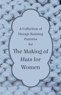 Collection of Vintage Knitting Patterns for the Making of Hats for Women
