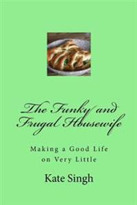 The Funky and Frugal Housewife: Making a Good Life on Very Little