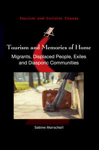 Tourism and Memories of Home: Migrants, Displaced People, Exiles and Diasporic Communities