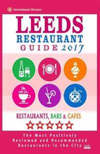 Leeds Restaurant Guide 2017: Best Rated Restaurants in Leeds, United Kingdom - 500 Restaurants, Bars and Cafes Recommended for Visitors, 2017