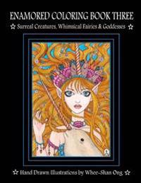Enamored Coloring Book Three: Surreal Creatures, Whimsical Fairies and Goddesses