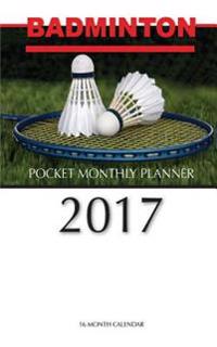 Badminton Pocket Monthly Planner 2017: 16 Month Calendar
