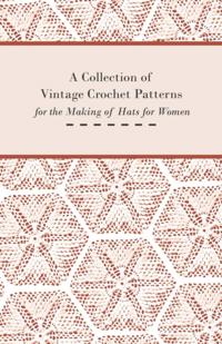 Collection of Vintage Crochet Patterns for the Making of Hats for Women