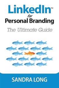 Linkedin for Personal Branding: The Ultimate Guide