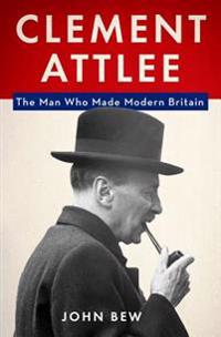 Clement Attlee: The Man Who Made Modern Britain