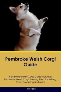 Pembroke Welsh Corgi Guide Pembroke Welsh Corgi Guide Includes