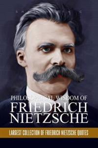 Philosophical Wisdom of Friedrich Nietzsche: Largest Collection of Friedrich Nietzsche Quotes