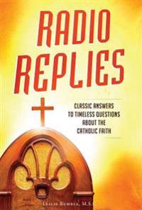 Radio Replies- Catholic Answers Edition- Three Volume in One: Classic Answers to Timeless Questions about the Catholic Faith
