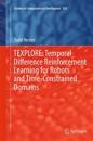 TEXPLORE: Temporal Difference Reinforcement Learning for Robots and Time-Constrained Domains