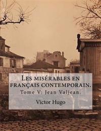 Les Misérables En Français Contemporain.: Tome V: Jean Valjean