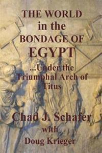 The World in the Bondage of Egypt: Under the Triumphal Arch of Titus