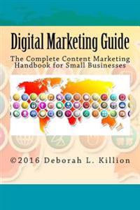 Digital Marketing Guide: The Complete Content Marketing Handbook for Small Businesses