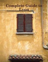 Complete Guide to Lyon