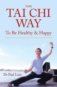 The Tai Chi Way: To Be Healthy & Happy