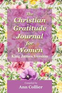 The Christian Gratitude Journal for Women: King James Version