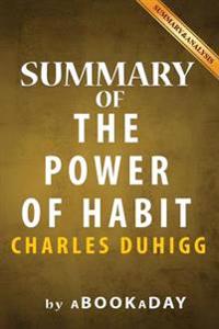 Summary of the Power of Habit: : Why We Do What We Do in Life and Business by Charles Duhigg - Summary & Analysis