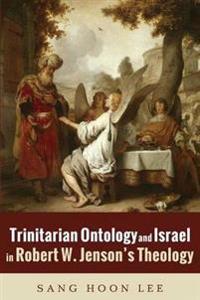 Trinitarian Ontology and Israel in Robert W. Jenson's Theology