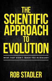 The Scientific Approach to Evolution: What They Didn't Teach You in Biology