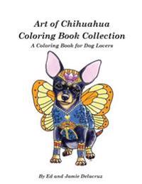 Art of Chihuahua Coloring Book Collection: Coloring Book for Dog Lovers