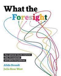 What the Foresight: Your Personal Futures Explored. Defy the Expected and Define the Preferred.