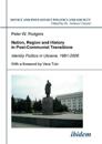 Nation, Region and History in Post-Communist Transitions. Identity Politics in Ukraine, 1991-2006