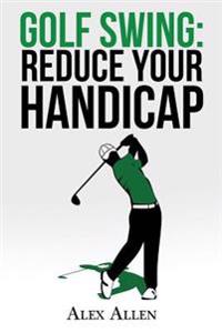 Golf Swing: Reduce Your Handicap
