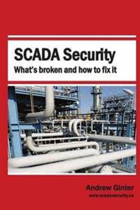 Scada Security: What's Broken and How to Fix It