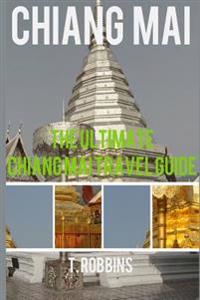 Chiang Mai: The Ultimate Chiang Mai Travel Guide