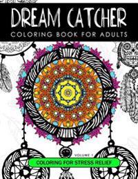 Dream Catcher Coloring Book Volume 1: Stress Relief Coloring Book a Beautiful and Inspiring Colouring Book for All Ages