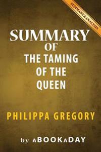 Summary of the Taming of the Queen: By Philippa Gregory Summary & Analysis