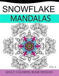 Snowflake Mandalas Volume 3: Adult Coloring Book Designs (Relax with Our Snowflakes Patterns (Stress Relief & Creativity))