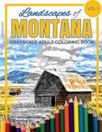 Landscapes of Montana Grayscale Adult Coloring Book: (grayscale Landscapes) (Montana Landscapes) (Montana Coloring Book) (Adult Coloring Books)
