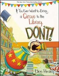 If You Ever Want to Bring a Circus to the Library, Don't!