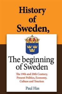 History of Sweden, the Beginning of Sweden: The 19th and 20th Century, Present Politics, Economy, Culture and Tourism