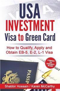 USA Investment Visa to Green Card: How to Qualify, Apply and Obtain Eb-5, E-2, L-1 Visa