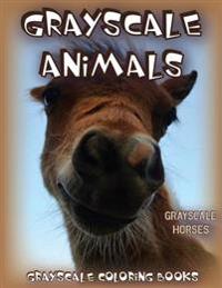Grayscale Animals Horses: Grayscale Animals Horses Grayscale Horses Grayscale Coloring Book (Grayscale Animals) (Adult Coloring Book) (Grayscale