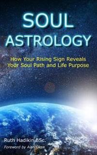 Soul Astrology: How Your Rising Sign Reveals Your Soul Path and Life Purpose