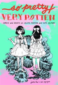 So Pretty / Very Rotten: Comics and Essays on Lolita Fashion and Cute Culture