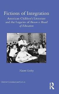 Fictions of Integration: American Children's Literature and the Legacies of Brown V. Board of Education