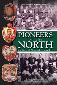 Pioneers of the North - The Birth of Newcastle United FC