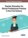 Teacher Education for Ethical Professional Practice in the 21st Century