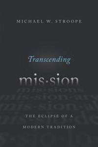 Transcending Mission: The Eclipse of a Modern Tradition