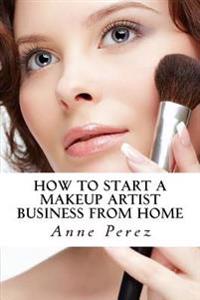 Make Money with Makeup: How to Start a Makeup Artist Business from Home