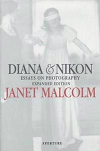 Janet Malcolm: Diana & Nikon: Essays on Photography, Expanded Edition