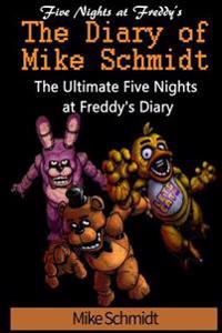 Five Nights at Freddy's: Diary of Mike Schmidt: The Ultimate Five Nights at Freddy's Diary
