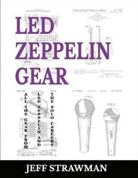 Led Zeppelin Gear: All the Gear from Led Zeppelin and the Solo Careers
