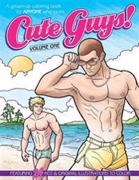 Cute Guys! Coloring Book-Volume One: A Grown-Up Coloring Book for Anyone Who Loves Cute Guys!