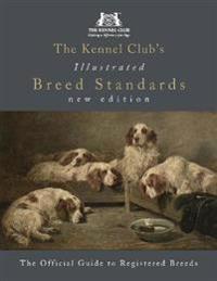 The Kennel Club's Illustrated Breed Standards: The Official Guide to Registered Breeds